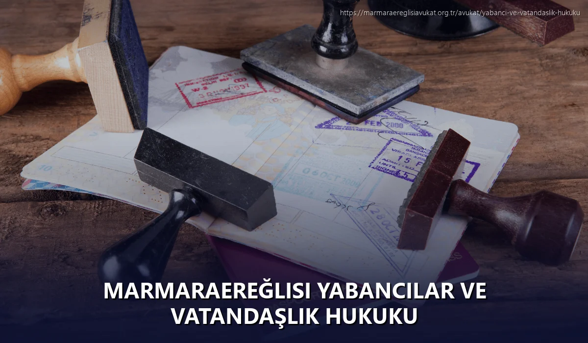 Marmaraereğlisi Yabancılar ve Vatandaşlık Hukuku